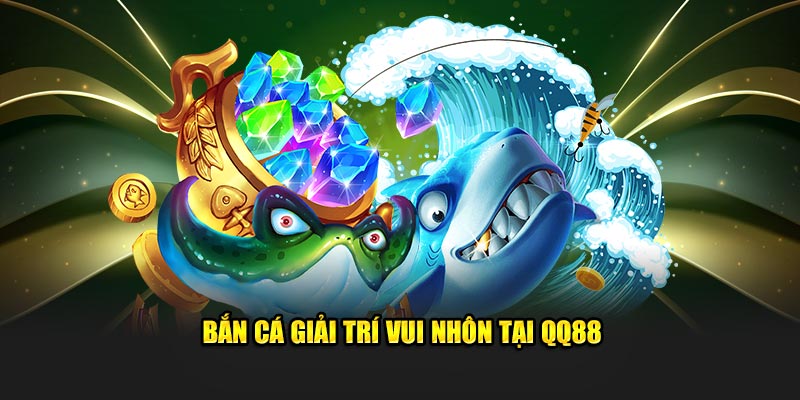 QQ88 🎖️ Nhà Cái QQ88 Maveric Trang Chủ QQ88.com Uy Tín 2025 16 Bắn cá giải trí vui nhôn tại QQ88