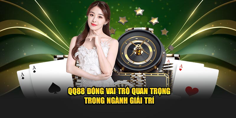 QQ88 🎖️ Nhà Cái QQ88 Maveric Trang Chủ QQ88.com Uy Tín 2025 14 QQ88 đóng vai trò quan trọng trong ngành giải trí